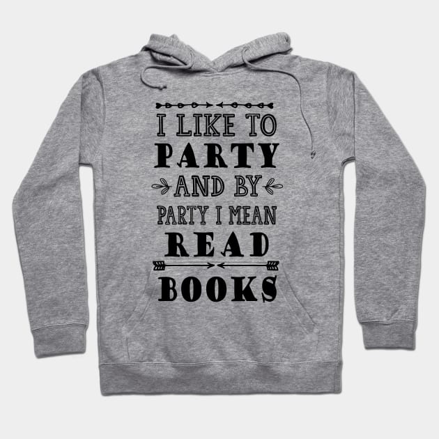 I Like to Party and by Party I Mean Read Books Hoodie by kirayuwi